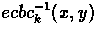 $ecbc^{\tiny -1}_{\tiny k}(x, y)$