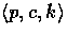 $\langle p, c, k \rangle$